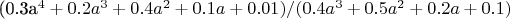 (0.3a^4+0.2a^3+0.4a^2+0.1a+0.01)/(0.4a^3+0.5a^2+0.2a+0.1)