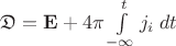 $\mathfrak{D}=\mathbf{E}+4\pi\int\limits_{-\infty}^{t}j_i\;dt$