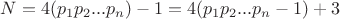 $N=4(p_1p_2...p_n)-1 = 4(p_1p_2...p_n-1)+3$
