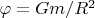 $\varphi=Gm/R^2$