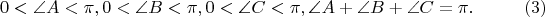 $$
0 < \angle A < \pi,  0 < \angle B < \pi,  0 < \angle C < \pi , \angle A + \angle B + \angle C = \pi.    \eqno    (3)     
$$