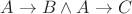 $A\rightarrow B \land A\rightarrow C $