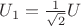 $U_1=\frac{1}{\sqrt{2}}U$