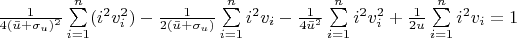 $\frac{1}{4(\bar u + \sigma_{u})^2} \sum \limits_{i=1}^n (i^2v_{i}^2) - \frac{1}{2(\bar u + \sigma_{u})} \sum\limits_{i=1}^n i^2v_{i} - \frac{1}{4 \bar u^2} \sum\limits_{i=1}^n i^2 v_{i}^2 + \frac{1}{2 \var u} \sum\limits_{i=1}^n i^2 v_{i} = 1$