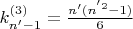 $ k_{n&rsquo;-1}^{(3)}=\frac {n&rsquo;(n^{&rsquo;2}-1)} {6} $