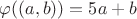$\varphi((a, b)) = 5a + b$