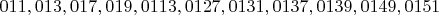 $011,013,017,019,0113,0127,0131,0137,0139,0149,0151$
