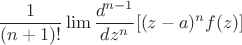$$ {1 \over (n+1)!} \lim {d^{n-1} \over dz^n }[(z-a)^n f(z)]$$