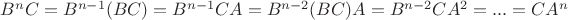 $B^n C = B^{n-1} (BC) = B^{n-1}CA = B^{n-2} (BC)A = B^{n-2}CA^2 = ... =CA^n$