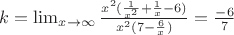 $k=\lim_{x \to \infty} \frac {x^2(\frac {1}{x^2}+\frac {1}{x}-6)}{x^2(7-\frac {6}{x})}=\frac {-6}{7}$