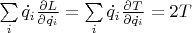 $\sum\limits_{i}\dot{q_i}\frac{\partial L}{\partial\dot{q_i}} = \sum\limits_{i}\dot{q_i}\frac{\partial T}{\partial\dot{q_i}} = 2T$