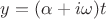 $y = (\alpha + i \omega) t$