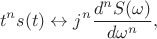 $$t^n s(t)\leftrightarrow j^n \frac {d^nS(\omega)} {d\omega^n},$$