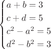 $$\begin{cases}a+b=3\\c+d=5\\c^2-a^2=5\\d^2-b^2=3\end{cases}$$