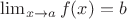 $\lim_{x\to a}f(x)=b$