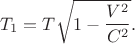 $$T_1=T\sqrt{1-\frac{V^2}{C^2}}.$$