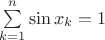 $\sum\limits_{k=1}^{n}\sin x_k=1$