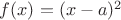 $f(x)=(x-a)^2$