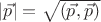 $|\vec p|=\sqrt{(\vec p,\vec p)}$