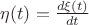 $\eta(t)=\frac{d\xi(t)}{dt}$