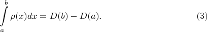 $$\int\limits_a^b\rho(x)dx=D(b)-D(a)\text{.}\eqno(3)$$