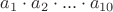 $a_1 \cdot a_2 \cdot ... \cdot a_{10}$