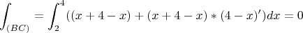 $$\int_{(BC)}^{}=\int_{2}^{4} ((x+4-x)+(x+4-x)*(4-x)')dx =0 $$