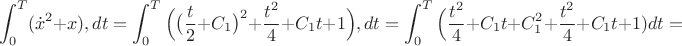 $$\displaystyle\int_0^T({\dot x}^2+{x}),dt=\displaystyle\int_0^T\Big(\big(\dfrac{t}{2}+C_1\big)^2+\dfrac{t^2}{4}+C_1t+1\Big),dt=\displaystyle\int_0^T\Big(\dfrac{t^2}{4}+C_1t+C_1^2+\dfrac{t^2}{4}+C_1t\Big+1)dt=$$