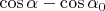 $\cos\alpha-\cos\alpha_0$
