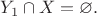 $Y_1\cap X=\varnothing.$