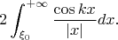 $$2\int_{\xi_0}^{+\infty}\frac{\cos kx}{|x|}dx.$$