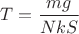 $T=\dfrac{mg}{NkS}$