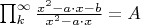 $\prod_k^{\infty} \frac{x^2 - a \cdot x - b} {x^2 - a \cdot x} = A$