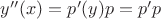 $y''(x)=p'(y)p=p'p$