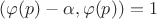 $(\varphi(p)-\alpha,\varphi(p))=1$