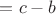 $=c-b$ $=c-b$