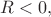 $R<0,$