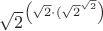 {\sqrt {2}}^{\left({\sqrt {2}}\cdot ({\sqrt {2}}^{\sqrt {2}}\right)}$