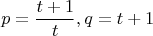 $$p = \frac {t+1} {t}, q = t+1$$