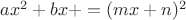 $ax^2+bx+=(mx+n)^2$