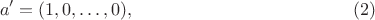 $$a'=(1,0,\dots,0), \eqno(2)$$