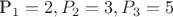 P_1 = 2, P_2 = 3, P_3 = 5