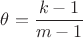 $\theta=\dfrac{k-1}{m-1}$