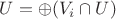 $U=\oplus (V_i\cap U)$