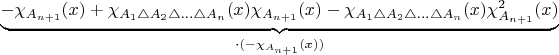 $\underbrace{-\chi_{A_{n+1}}(x)+\chi_{A_{1}\triangle A_{2}\triangle\ldots\triangle A_{n}}(x)\chi_{A_{n+1}}(x)-\chi_{A_{1}\triangle A_{2}\triangle\ldots\triangle A_{n}}(x)\chi_{A_{n+1}}^{2}(x)}_{\cdot(-\chi_{A_{n+1}}(x))}$