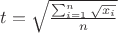 $t=\sqrt{\frac{\sum_{i=1}^n \sqrt{x_i}}{n}}$