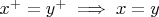 $x^+=y^+ \implies x=y$