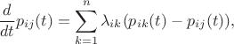 $$
\frac{d}{dt}p_{ij}(t) = \sum\limits_{k=1}^n\lambda_{ik}(p_{ik}(t) - p_{ij}(t)),
$$