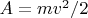 $A=mv^2/2$