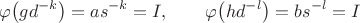 $$\varphi\bigl(gd^{-k}\bigr)=as^{-k}=I,\qquad\varphi\bigl(hd^{-l}\bigr)=bs^{-l}=I$$